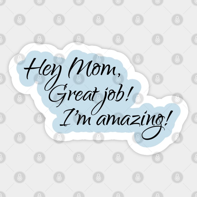 Hey Mom, Great job, I'm amazing Sticker by Reading With Kids